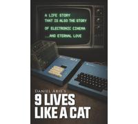 9 Lives like a cat: A LIFE STORY THAT IS ALSO THE STORY OF ELECTRONIC CINEMA … AND ETERNAL LOVE