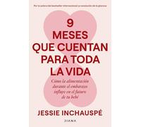 9 meses que cuentan para toda la vida: Cómo la alimentación durante el embarazo influye en el futuro de tu bebé / 9 Months That Count Forever
