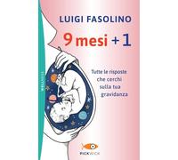 9 mesi + 1. Tutte le risposte che cerchi sulla tua gravidanza (Pickwick. Wellness)