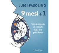9 mesi + 1. Tutte le risposte che cerchi sulla tua gravidanza (Varia)