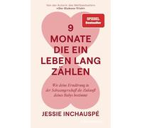 9 Monate, die ein Leben lang zählen: Wie deine Ernährung in der Schwangerschaft die Zukunft deines Babys bestimmt - Von der Autorin des Weltbestsellers 'Der Glukose-Trick' - SPIEGEL-Bestseller