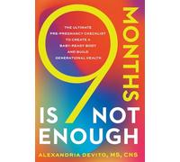 9 Months Is Not Enough: The Ultimate Pre-pregnancy Checklist to Create a Baby-Ready Body and Build Generational Health