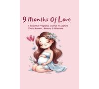 9 Months of Love: Pregnancy Journal for First-Time Moms | A Memory Book to Capture Every Moment, Milestones & Baby Memories