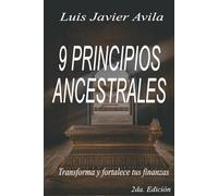 9 PRINCIPIOS ANCESTRALES: Transforma y fortalece tus finanzas