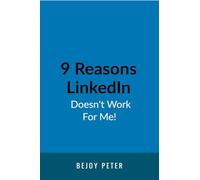 9 Reasons LinkedIn Doesn’t Work For Me!: A Sarcastic Guide for B2B Business Owners Who Want Results Without Blaming the Algorithm
