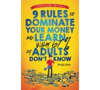 9 Rules to Dominate Your Money and Learn What 67% of Adults Don’t Know: Financial Literacy for Teens by a Teen (with a Little Help from Mom & Dad)