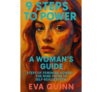9 Steps to Power: A Woman's Guide: Steps of Feminine Power: The Nine Paths to Self-Realization