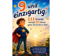 9 und einzigartig: 111 Gründe, warum DU etwas ganz Besonderes bist: Das liebevolle Geschenkbuch zum 9. Geburtstag für Jungen - mit inspirierenden Gedanken für mehr Selbstvertrauen