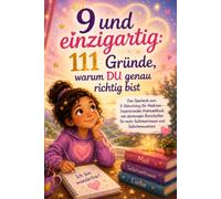 9 und einzigartig: 111 Gründe, warum DU genau richtig bist: Das Geschenk zum 9. Geburtstag für Mädchen - Inspirierendes Mutmachbuch mit stärkenden ... mehr Selbstvertrauen und Selbstbewusstsein