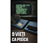 9 Vie¿i ca Pisica: Povestea unei vie¿i care este ¿i povestea cinematografiei electronice ¿i povestea unei iubiri ve¿nice