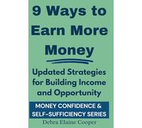9 Ways to Earn More Money: Updated Strategies for Building Income and Opportunity (MONEY CONFIDENCE & SELF-SUFFICIENCY)