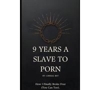 9 Years a Slave to Porn: How I finally Broke Free (And You Can Too)