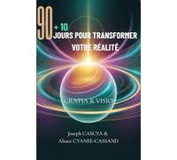 90+10 Jours pour Transformer Votre Réalité -: GRATIA & VISIO (90 Jours pour Inspirer et Elever)
