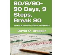 90/9/90- 90 Days, 9 Steps, Break 90: How to Break 90 in 9 Steps and 90 Days