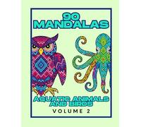 90 Acquatic Animals and Birds Mandalas For all Ages: Volume 2: For all Ages: New Mandala Coloring Book. 90+ Easy, Fun, Simple Patterns and Cute ... Calming Art For Boys and Girls and Adults