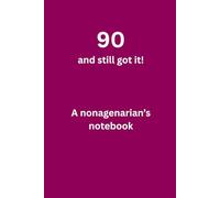 90 and still got it!: A nonagenarian's notebook