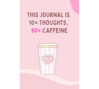 90% Caffeine, 10% Thoughts: A Cute Coffee Journal for Busy Minds: Funny Pink Aesthetic Notebook | 6" x 9" College Ruled | 120 Pages | Adorable Coffee Cup Cover for Girls, Writers, and Coffee Lovers
