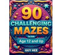 90 CHALLENGING MAZES for Kids Age 12 and up: Brain-Boosting Mazes for Kids Who Love a Challenge