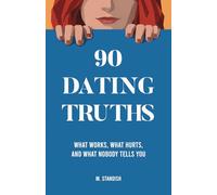 90 Dating Truths: What works, what hurts, and what nobody tells you