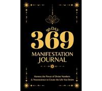 90-Day 369 Manifestation Journal: Daily Guided Practice to Align Your Mind, Energy & Actions through Divine Numbers & Neuroscience