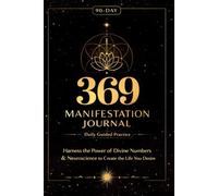 90-Day 369 Manifestation Journal: Daily Guided Practice to Align Your Mind, Energy & Actions through Divine Numbers & Neuroscience