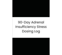 90-Day Adrenal Insufficiency Stress Dosing Log: Cortisol & Steroid Adjustment Tracker: Essential Daily Record for Hydrocortisone Dosing, Illness Management, and Doctor Consultations.