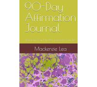 90-Day Affirmation Journal: Transform Your Mindset, Transform Your Life