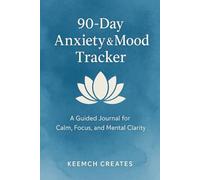 90-Day Anxiety & Mood Tracker: A Guided Journal to Help You Stay Calm, Mindful, and Focused