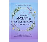 90-Day Anxiety & Overthinking Relief Journal for Women: A Guided Daily Companion with Prompts, Mood Trackers, and CBT-Inspired Tools to Calm Your Mind and Break the Worry Cycle