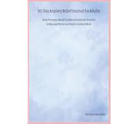 90-Day Anxiety Relief Journal for Adults: Daily Prompts, Mood Trackers & Gratitude Practice to Manage Stress and Build a Calmer Mind