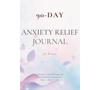 90-Day Anxiety Relief Journal for Women: 5-Minute Daily Prompts for Stress Relief, Emotional Ease & Inner Calm