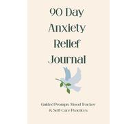 90 Day Anxiety Relief Journal: Guided Prompts, Mood Tracker & Self-Care Practices