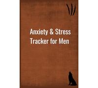90-Day Anxiety & Stress Tracker for Men: Daily Journal to Reduce Overwhelm, Build Awareness, and Stay in Control