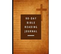 90-Day Bible Reading Journal: Deepen Your Faith with 90 Days of Reflection, Scripture, and Prayer