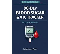 90-Day Blood Sugar & A1C Tracker: Daily Log for Type 2 Diabetics - Monitor Glucose, A1C, Meals & Medications