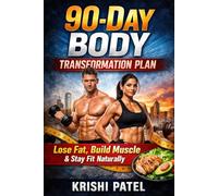 90-Day Body Transformation Plan: Lose Fat, Build Muscle & Stay Fit Naturally