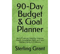90-Day Budget & Goal Planner: Build Financial Stability, Improve Health, Strengthen Faith, and Gain Mental Clarity in 3 Months