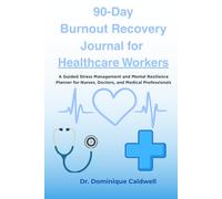 90-Day Burnout Recovery Journal for Healthcare Workers: A Guided Stress Management and Mental Resilience Planner for Nurses, Residents, Doctors, and Medical Professionals