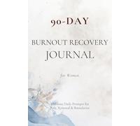 90-Day Burnout Recovery Journal for Women: 5-Minute Daily Prompts for Rest, Renewal & Boundaries