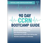 90 Day CCRN Bootcamp: A structured Study Guide for ICU Nurses