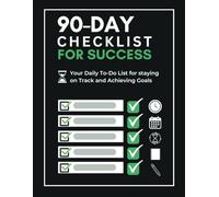 90-Day Checklist for your success: Your Daily To-Do List for Staying on Track and Achieving Goals!