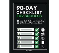 90-Day Checklist for your success: Your Daily To-Do List for Staying on Track and Achieving Goals!