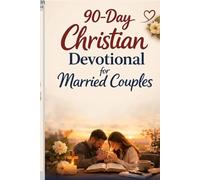90-Day Christian Devotional for Married Couples: A Faith-Based Marriage Growth Journal with Scripture Study, Guided Prayer Prompts, Relationship ... and Gratitude Writing for Husband and Wife