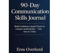90 Day Communication Skills Journal Build Confidence, Speak Clearly One Day at a Time: to Improve Speaking, Listening, and Social Confidence in 13 Weeks