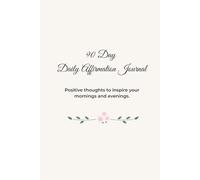 90-Day Daily Affirmation Journal: Positive thoughts to inspire your mornings and evenings.