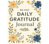 90- Day Daily Gratitude Journal: Cultivate Positivity, Mindfulness, and a Happier Mindset One Day at a Time