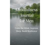 90-Day Daily Mindfulness Journal for Men 60+: Calm the Mind, Improve Sleep, Build Resilience