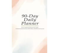 90-Day Daily Planner: Focus, Organize & Achieve Your Goals - Undated Productivity Journal for Work, Life & Personal Success (Daily Plnner)