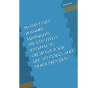 90-Day Daily Planner: Minimalist Productivity Journal to Organize Your Life, Set Goals, and Track Progress