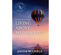 90-DAY Devotional: Living Above Mediocrity: A book of devotion, purpose, and prayers.
